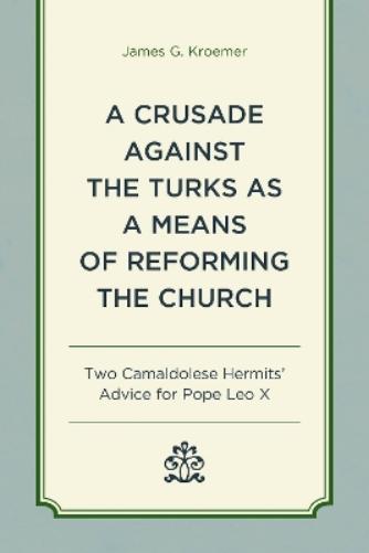 A Crusade Against the Turks as a Means of Reforming the Church