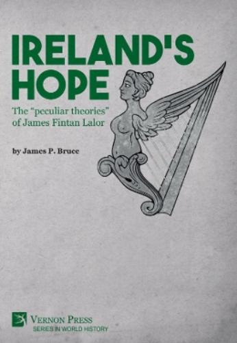 Ireland's Hope: The "peculiar theories" of James Fintan Lalor (Series in World History