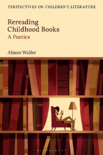 Rereading Childhood Books: A Poetics (Bloomsbury Perspectives on Children's Literature