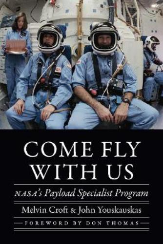 Come Fly with Us: NASA's Payload Specialist Program (Outward Odyssey: A People's History of Spaceflight
