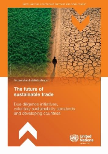 The Future of Sustainable Trade - Due Diligence Initiatives, Voluntary Sustainability Standards and Developing Countries