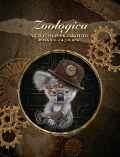 Zoologica Journal: Your Steampunk Creativity & Pendulum Journal (Zoologica Oracle