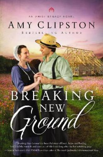 Breaking New Ground (An Amish Legacy Novel