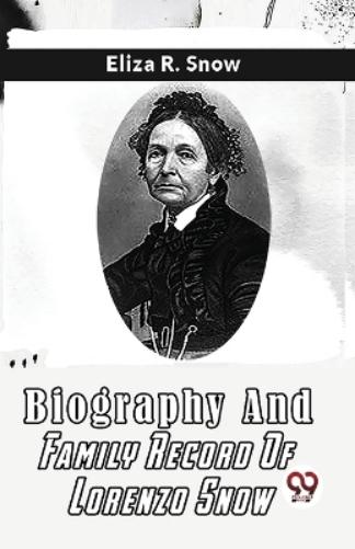 Biography and Family Record of Lorenzo Snow
