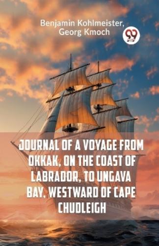 Journal of a Voyage from Okkak, on the Coast of Labrador, to Ungava Bay, Westward of Cape Chudleigh (Edition2023