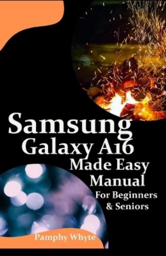 Samsung Galaxy A16 Made Easy Manual For Beginners Seniors