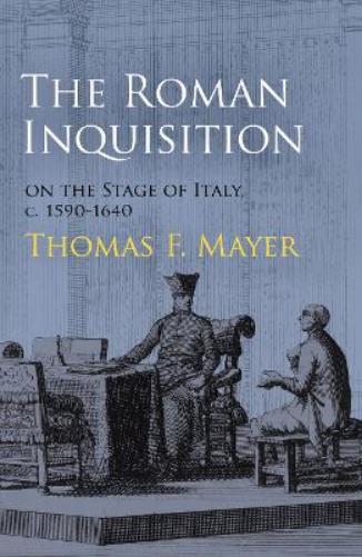The Roman Inquisition on the Stage of Italy, C. 1590-1640