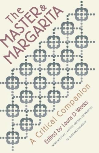 Master and Margarita: A Critical Companion (NWP/AATSEEL Critical Companions to Russian Literature