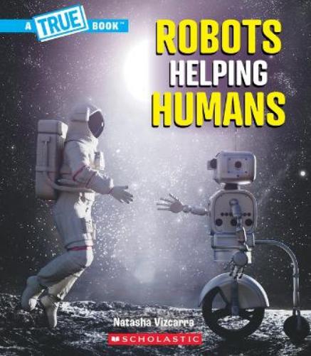 Robots Helping Humans (a True Book: Our Digital World)