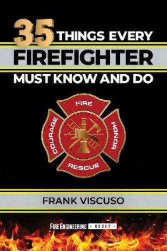 35 Things Every Firefighter Must Know and Do