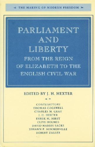Parliament and Liberty from the Reign of Elizabeth to the English Civil War