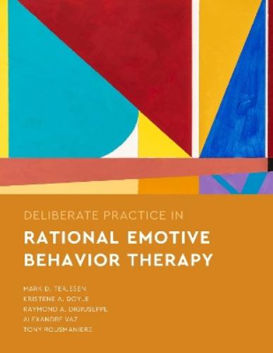 Deliberate Practice in Rational Emotive Behavior Therapy (Essentials of Deliberate Practice