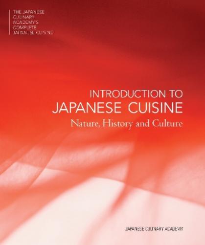 Introduction to Japanese Cuisine: Nature, History and Culture (Japanese Culinary Academy's Complete Japanese Cuisine