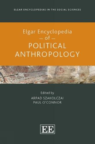 Elgar Encyclopedia of Political Anthropology