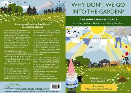 Why Don't We Go Into the Garden?: A Designer Handbook for Creating Actively Used Care Setting Gardens: 2