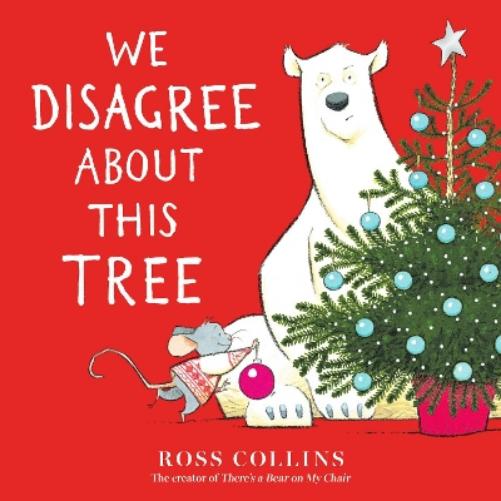 We Disagree about This Tree: A Christmas Story (Ross Collins' Mouse and Bear Stories