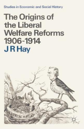 The Origins of the Liberal Welfare Reforms 1906–1914