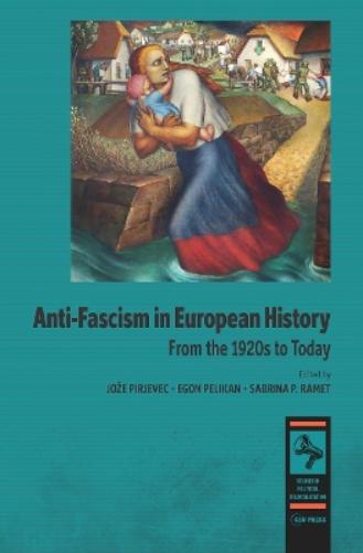 Anti-fascism in European History: From the 1920s to Today (Studies in Political Radicalization: Historical and Comparative Perspectives