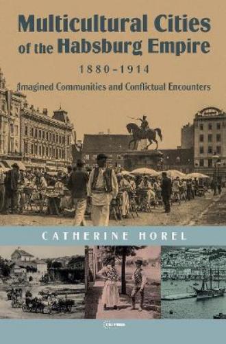 Multicultural Cities of the Habsburg Empire, 1880–1914