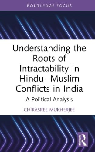 Understanding the Roots of Intractability in Hindu—Muslim Conflicts in India