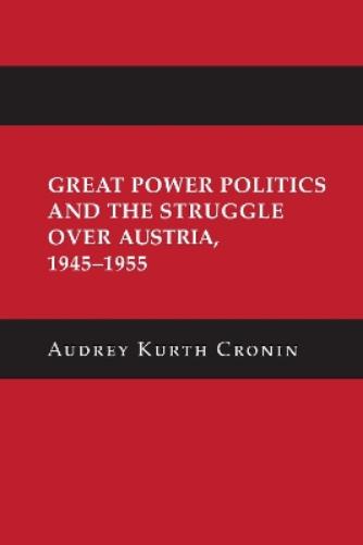 Great Power Politics and the Struggle Over Austria, 1945–1955