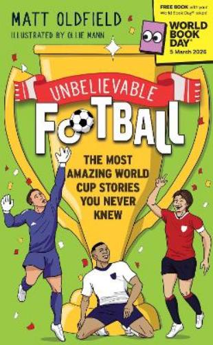 Unbelievable Football: The Most Amazing World Cup Stories You Never Knew