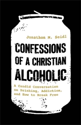 Confessions of a Christian Alcoholic