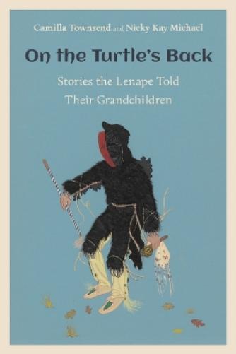 On the Turtle's Back: Stories the Lenape Told Their Grandchildren (CERES: Rutgers Studies in History