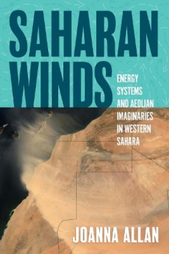 Saharan Winds: Energy Systems and Aeolian Imaginaries in Western Sahara (Energy and Society
