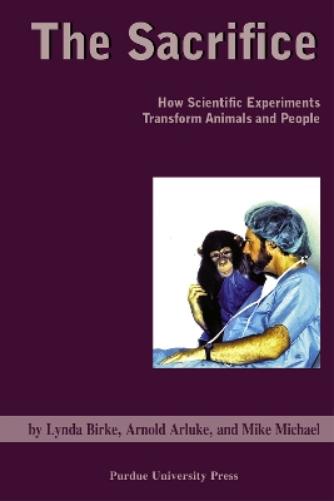 Sacrifice: How Scientific Experiments Transform Animals and People (New Directions in the Human-Animal Bond