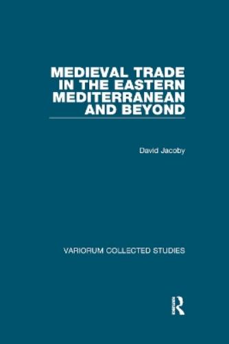 Medieval Trade in the Eastern Mediterranean and Beyond