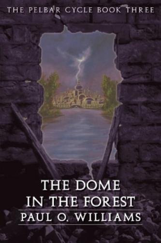 The Dome in the Forest: The Pelbar Cycle, Book Three: 03 (Beyond Armageddon