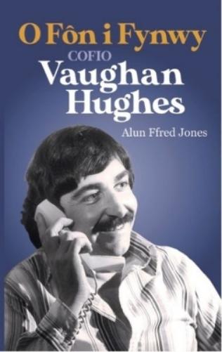 O Fôn i Fynwy - Cofio Vaughan Hughes