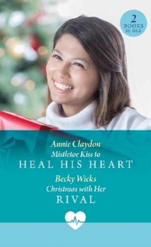 Mistletoe Kiss To Heal His Heart / Christmas With Her Rival
