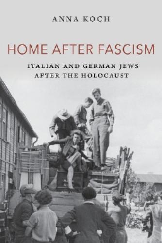 Home after Fascism: Italian and German Jews after the Holocaust (The Modern Jewish Experience