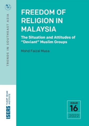 Freedom of Religion in Malaysia: The Situatuation and Attitudes of ""Deviant"" Muslim Groups (Trends in Southeast Asia