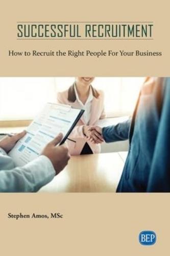 Successful Recruitment: How to Recruit the Right People For Your Business (Issn