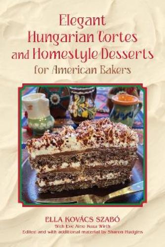 Elegant Hungarian Tortes and Homestyle Desserts for American Bakers (Volume 6) (Great American Cooking Series