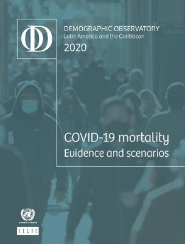 Latin America and the Caribbean demographic observatory 2020: COVID-19 mortality evidence and scenarios (Latin America and the Caribbean Demographic ... Demogra?fico Ame?rica Latina y el Caribe