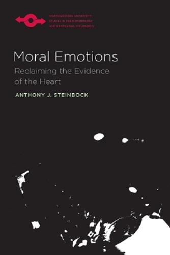 Moral Emotions: Reclaiming the Evidence of the Heart (Studies in Phenomenology and Existential Philosophy