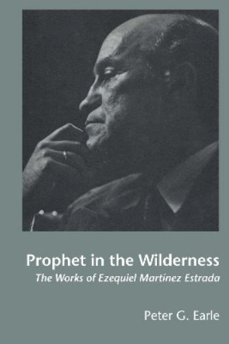 Prophet in the Wilderness: The Works of Ezequiel Martínez Estrada (Texas Pan American Series