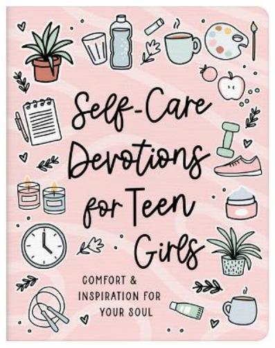 Self-Care Devotions for Teen Girls: Comfort and Inspiration for Your Soul