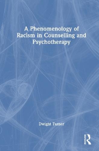 A Phenomenology of Racism in Counselling and Psychotherapy