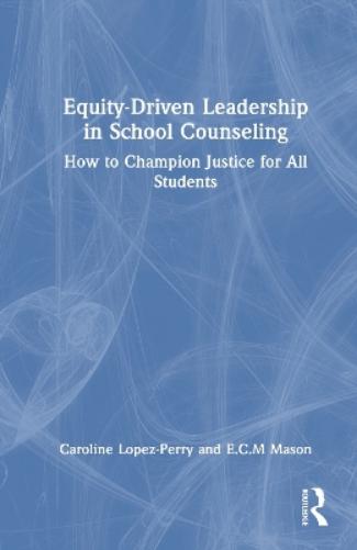 Equity-Driven Leadership in School Counseling