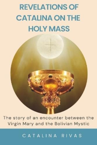Revelations of Catalina on the Holy Mass