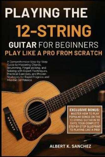 Playing the 12-String Guitar for Beginners