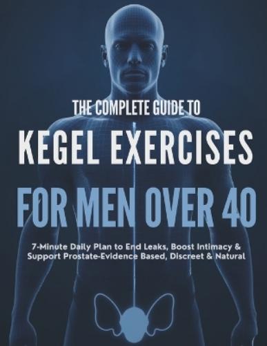 The Complete Guide to Kegel Exercises for Men Over 40
