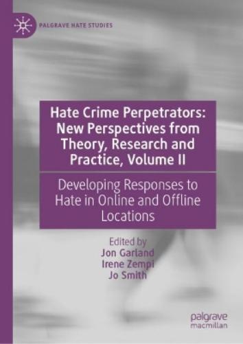 Hate Crime Perpetrators: New Perspectives from Theory, Research and Practice, Volume II