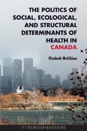 The Politics of Social, Ecological, and Structural Determinants of Health in Canada