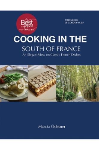 Cooking in the South of France: An Elegant View on Classic French Dishes